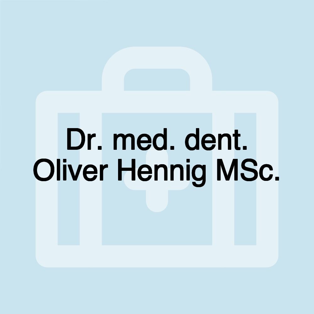 Dr. med. dent. Oliver Hennig MSc.