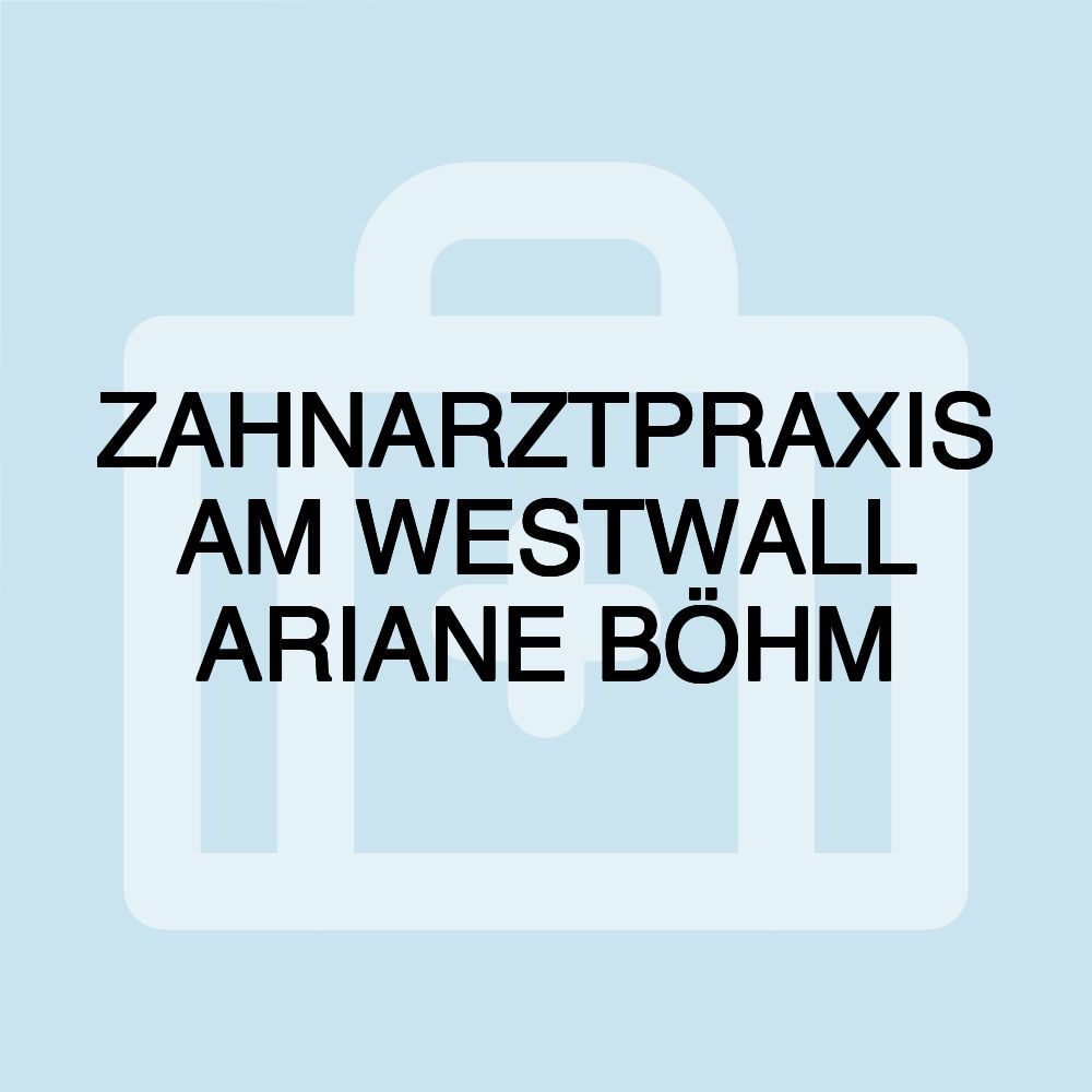 ZAHNARZTPRAXIS AM WESTWALL ARIANE BÖHM