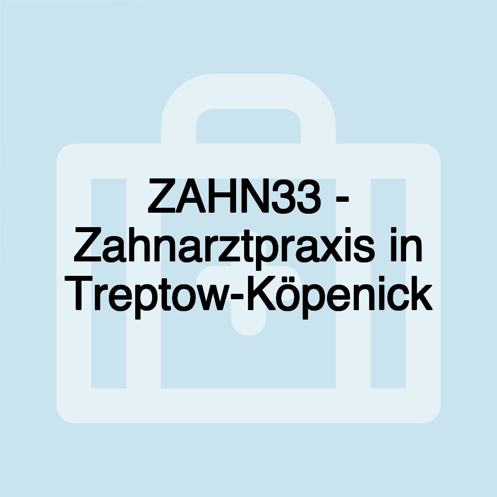 ZAHN33 - Zahnarztpraxis in Treptow-Köpenick