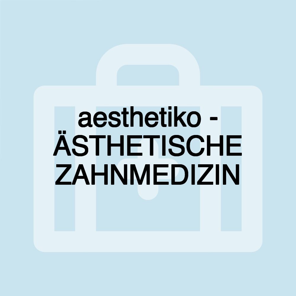 aesthetiko - ÄSTHETISCHE ZAHNMEDIZIN