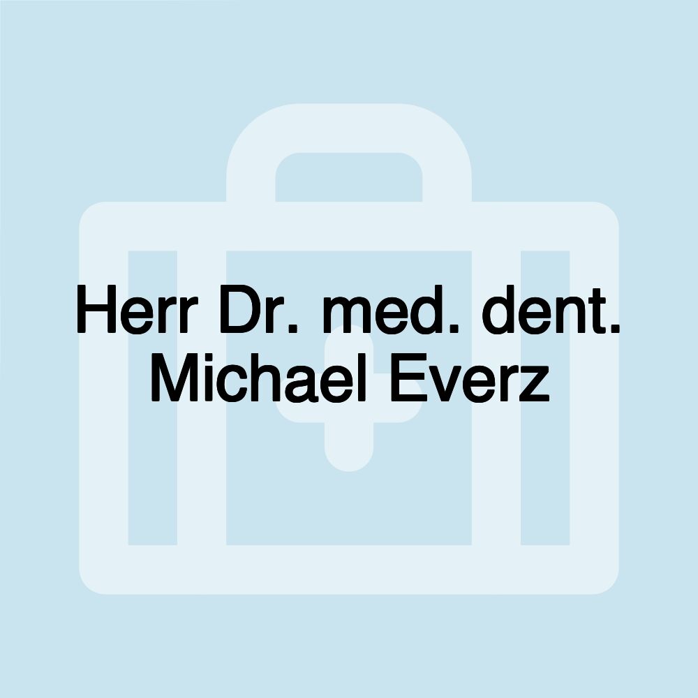 Herr Dr. med. dent. Michael Everz