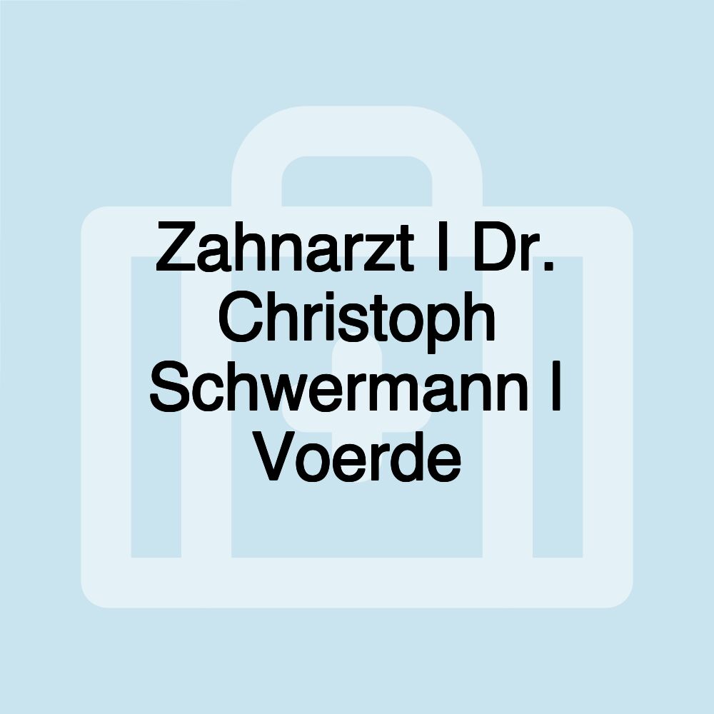 Zahnarzt I Dr. Christoph Schwermann | Voerde