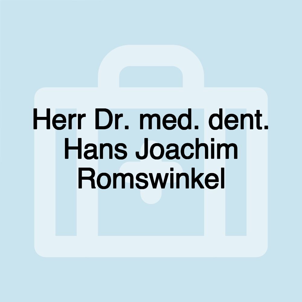 Herr Dr. med. dent. Hans Joachim Romswinkel