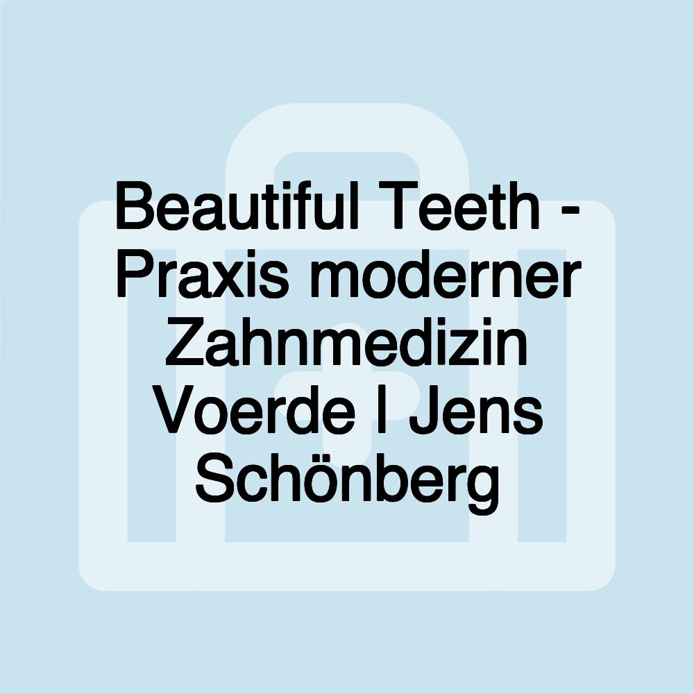 Beautiful Teeth - Praxis moderner Zahnmedizin Voerde | Jens Schönberg