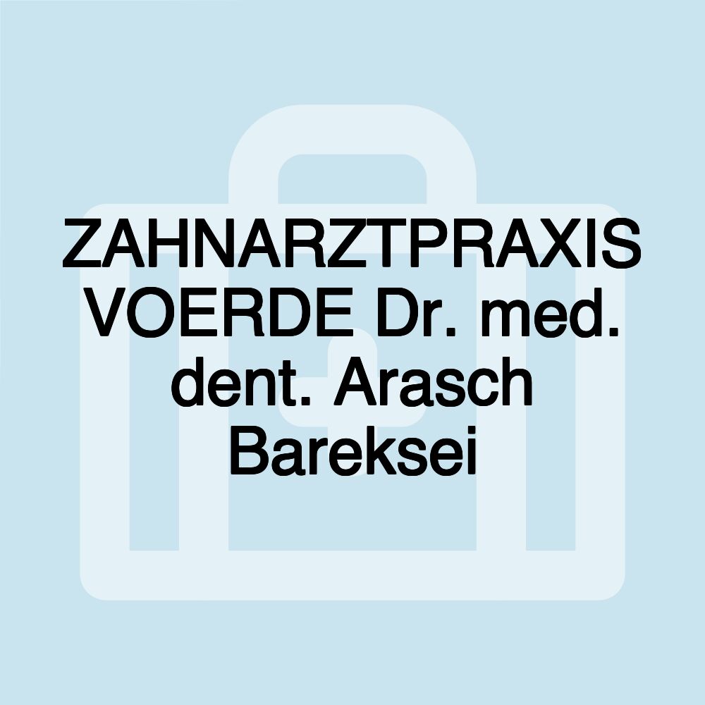 ZAHNARZTPRAXIS VOERDE Dr. med. dent. Arasch Bareksei