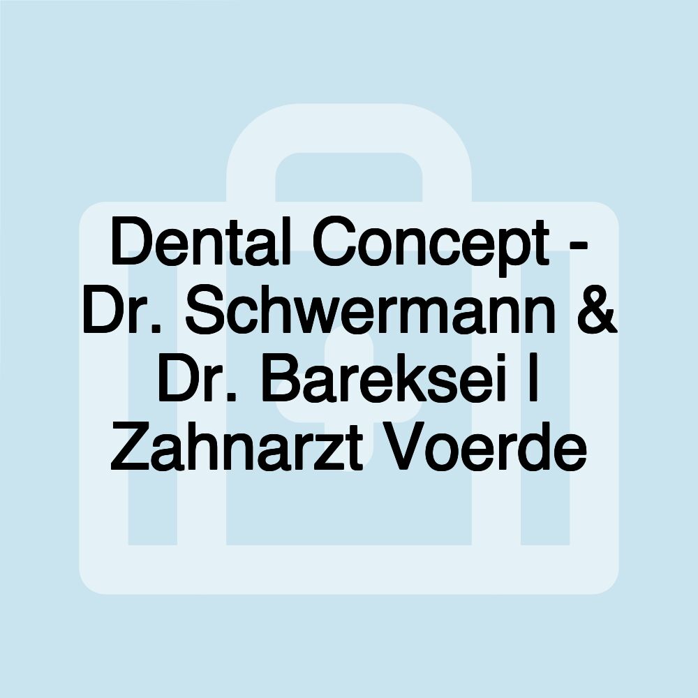 Dental Concept - Dr. Schwermann & Dr. Bareksei | Zahnarzt Voerde