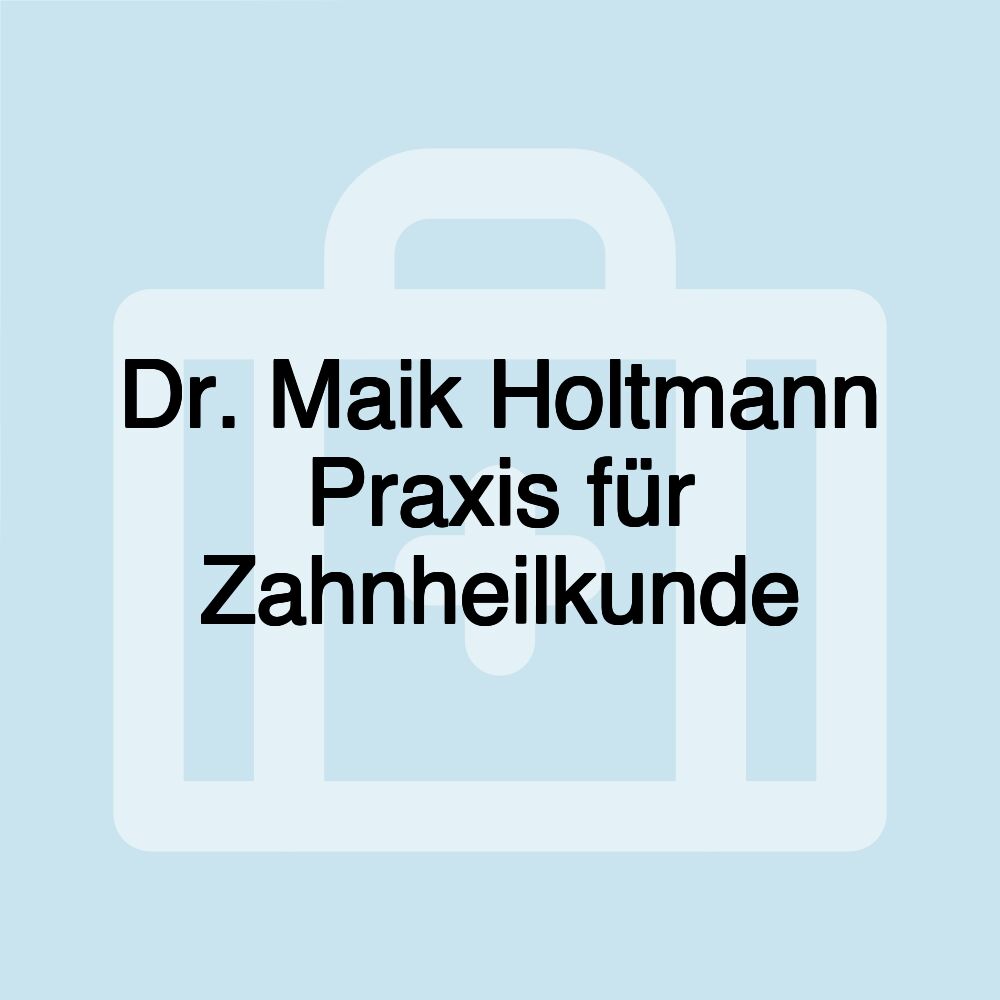 Dr. Maik Holtmann Praxis für Zahnheilkunde