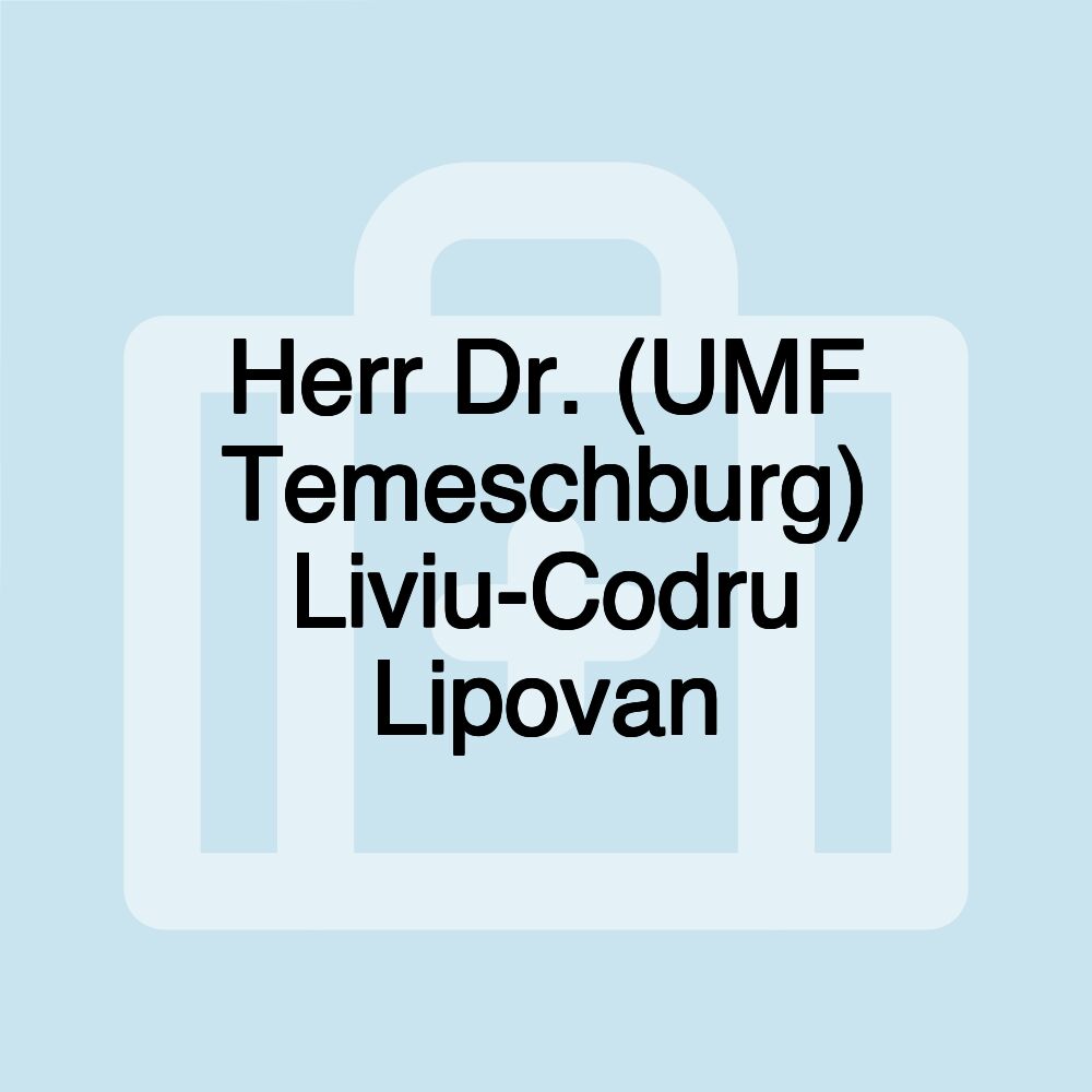 Herr Dr. (UMF Temeschburg) Liviu-Codru Lipovan