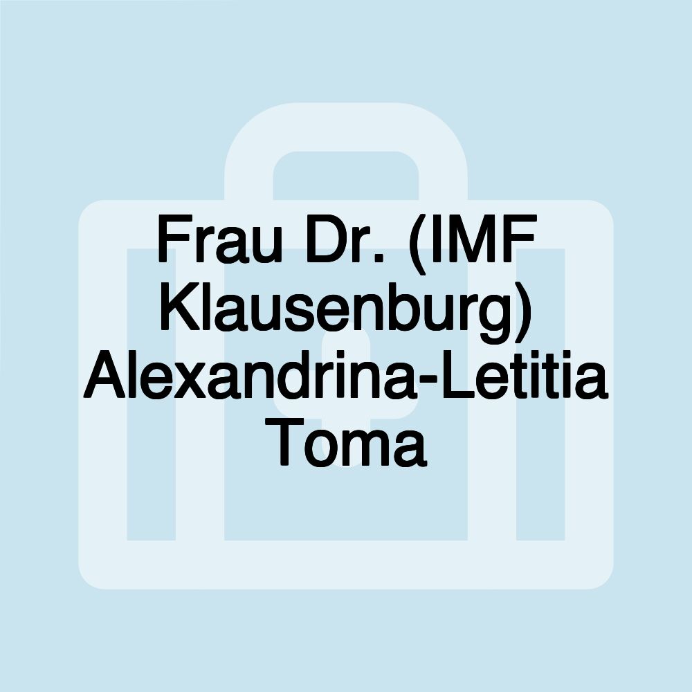 Frau Dr. (IMF Klausenburg) Alexandrina-Letitia Toma