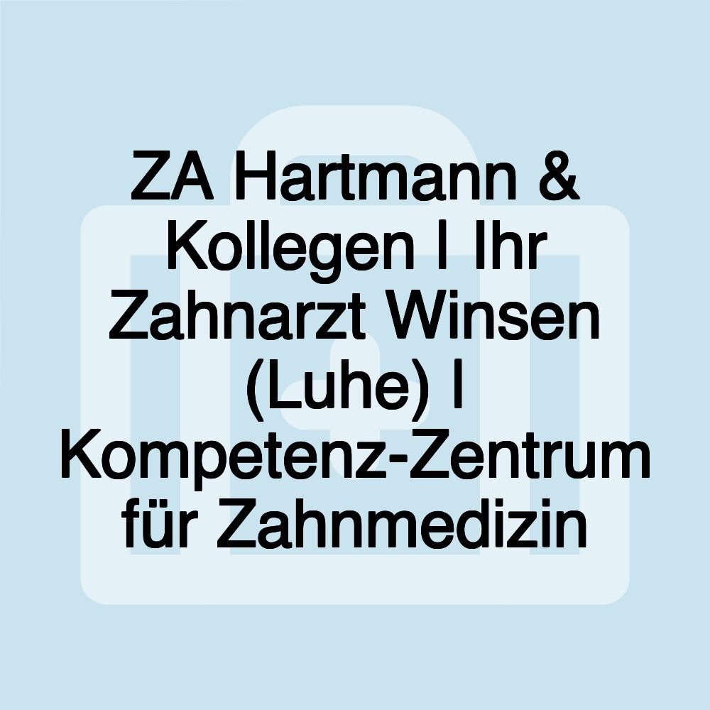 ZA Hartmann & Kollegen | Ihr Zahnarzt Winsen (Luhe) | Kompetenz-Zentrum für Zahnmedizin