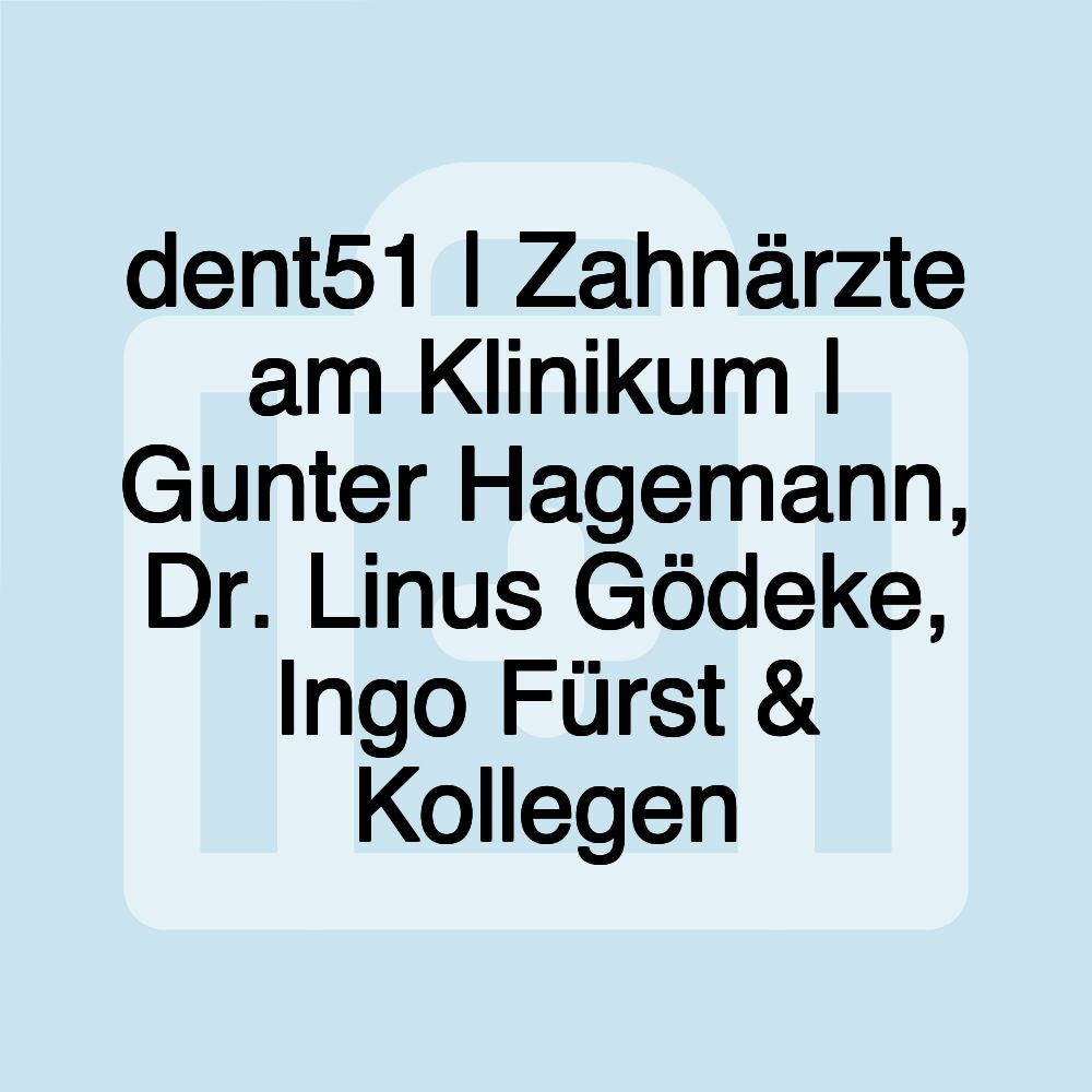 dent51 | Zahnärzte am Klinikum | Gunter Hagemann, Dr. Linus Gödeke, Ingo Fürst & Kollegen