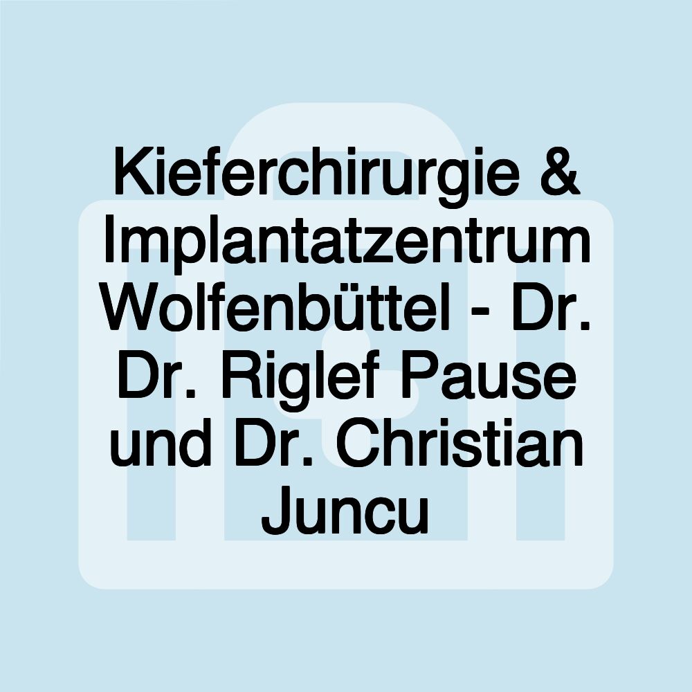 Kieferchirurgie & Implantatzentrum Wolfenbüttel - Dr. Dr. Riglef Pause und Dr. Christian Juncu