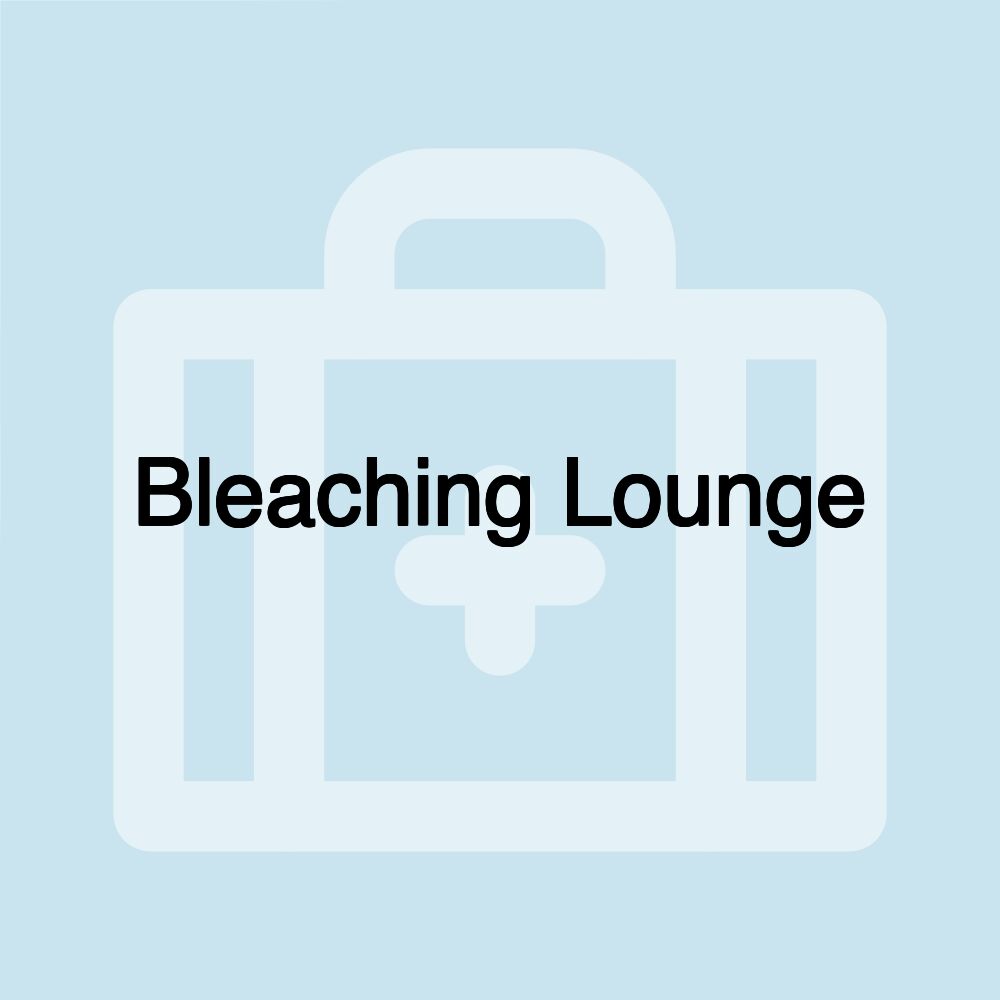 Bleaching Lounge