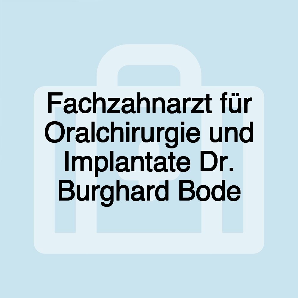 Fachzahnarzt für Oralchirurgie und Implantate Dr. Burghard Bode