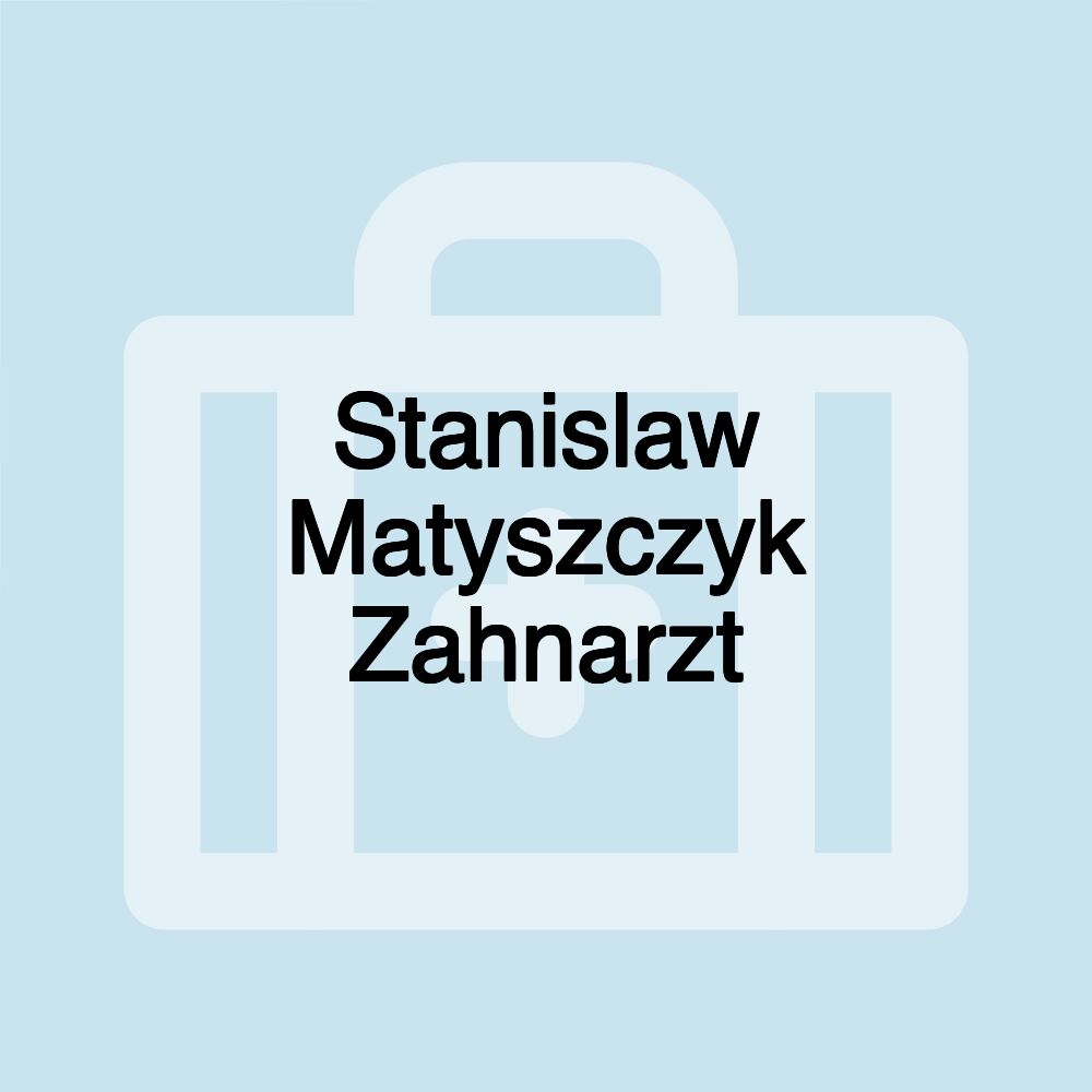 Stanislaw Matyszczyk Zahnarzt