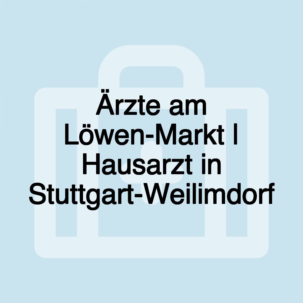Ärzte am Löwen-Markt | Hausarzt in Stuttgart-Weilimdorf