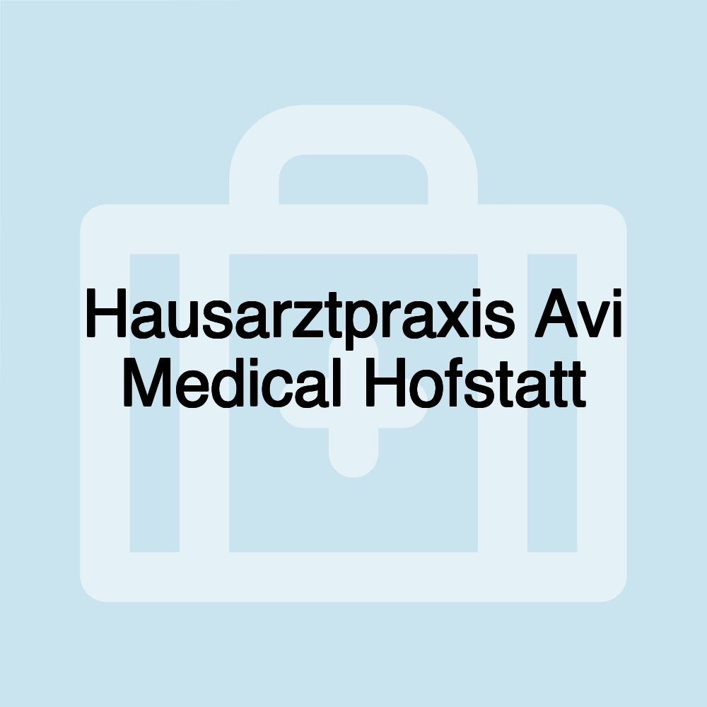 Hausarztpraxis Avi Medical Hofstatt