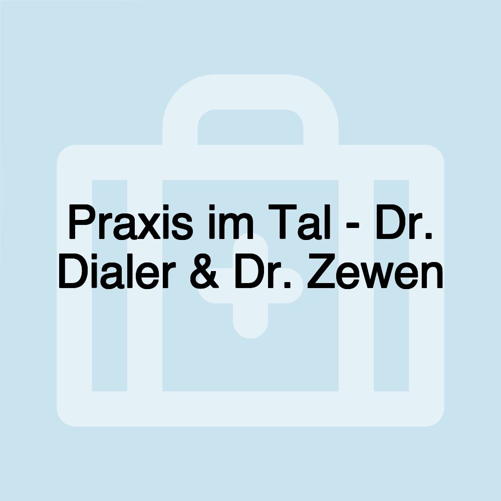 Praxis im Tal - Dr. Dialer & Dr. Zewen