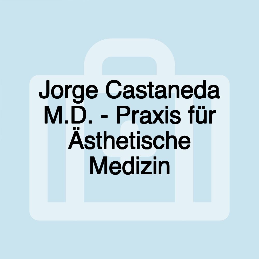 Jorge Castaneda M.D. - Praxis für Ästhetische Medizin