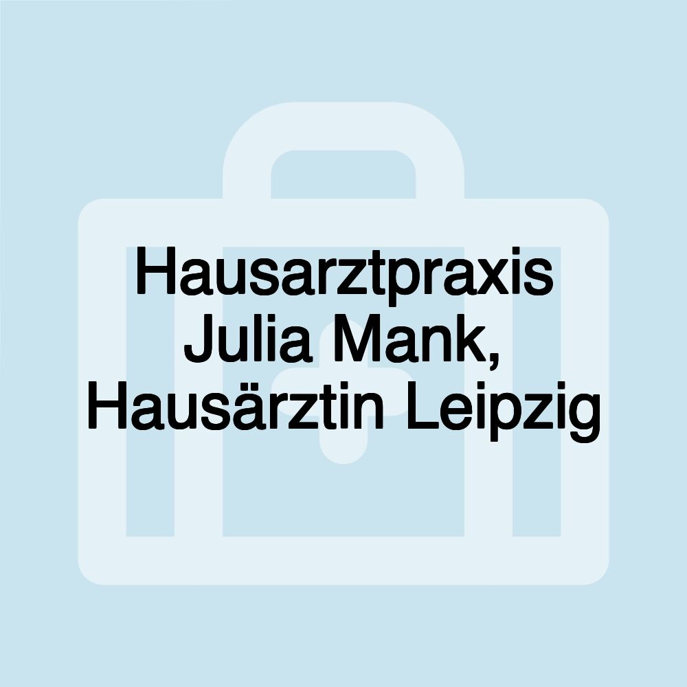 Hausarztpraxis Julia Mank, Hausärztin Leipzig