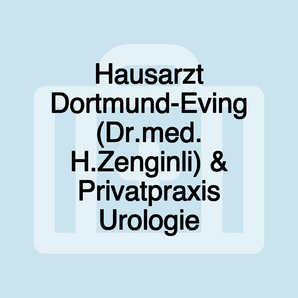 Hausarzt Dortmund-Eving (Dr.med. H.Zenginli) & Privatpraxis Urologie