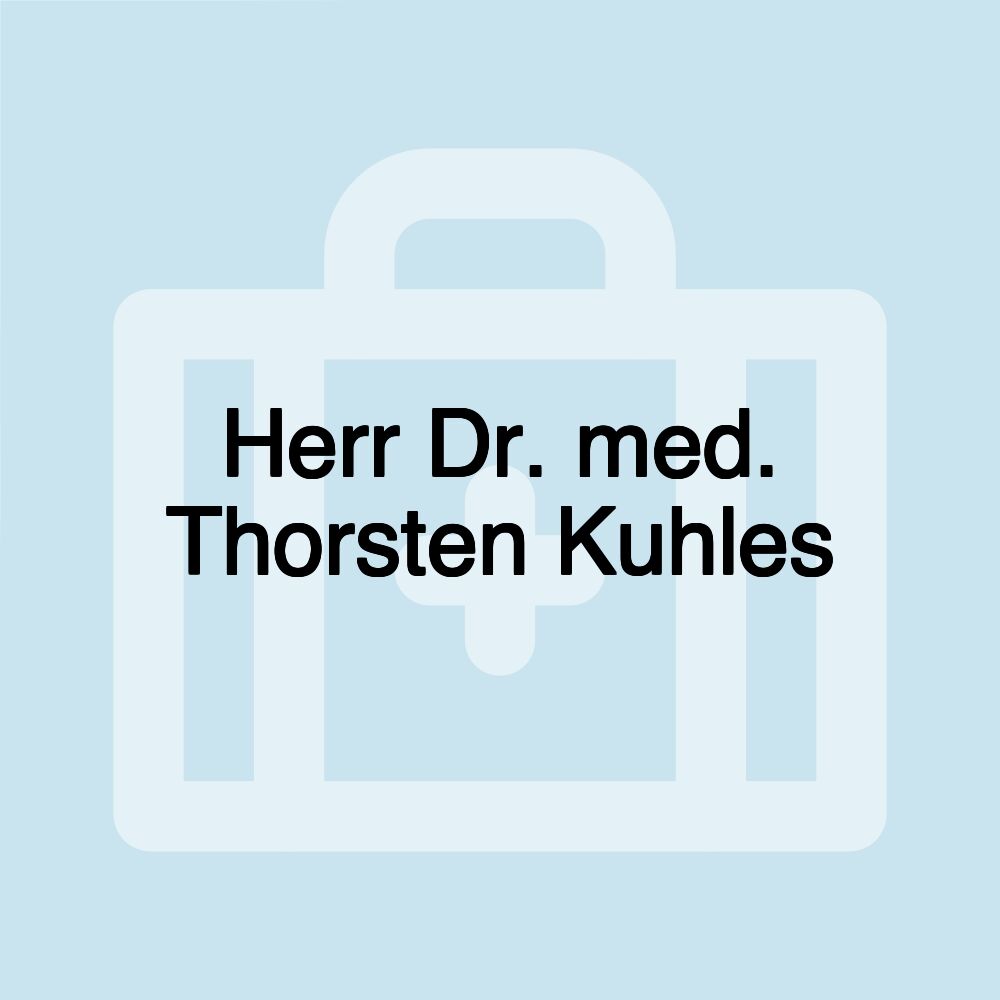 Herr Dr. med. Thorsten Kuhles