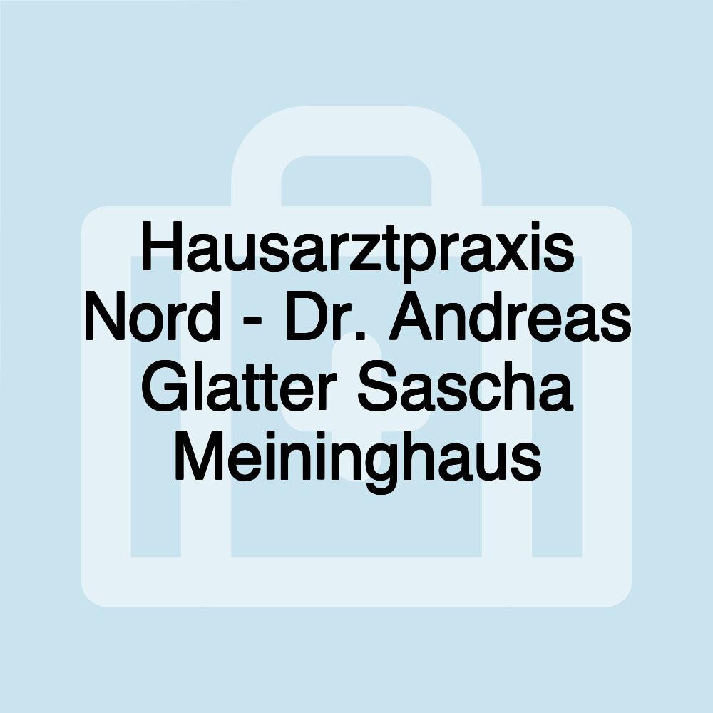 Hausarztpraxis Nord - Dr. Andreas Glatter Sascha Meininghaus