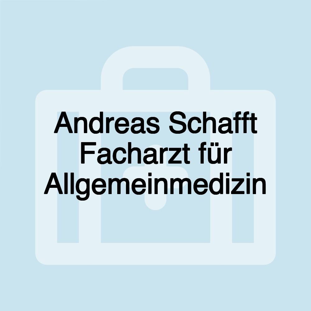 Andreas Schafft Facharzt für Allgemeinmedizin