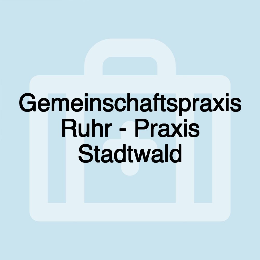 Gemeinschaftspraxis Ruhr - Praxis Stadtwald