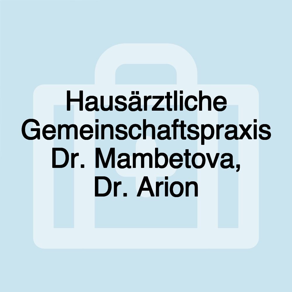 Hausärztliche Gemeinschaftspraxis Dr. Mambetova, Dr. Arion