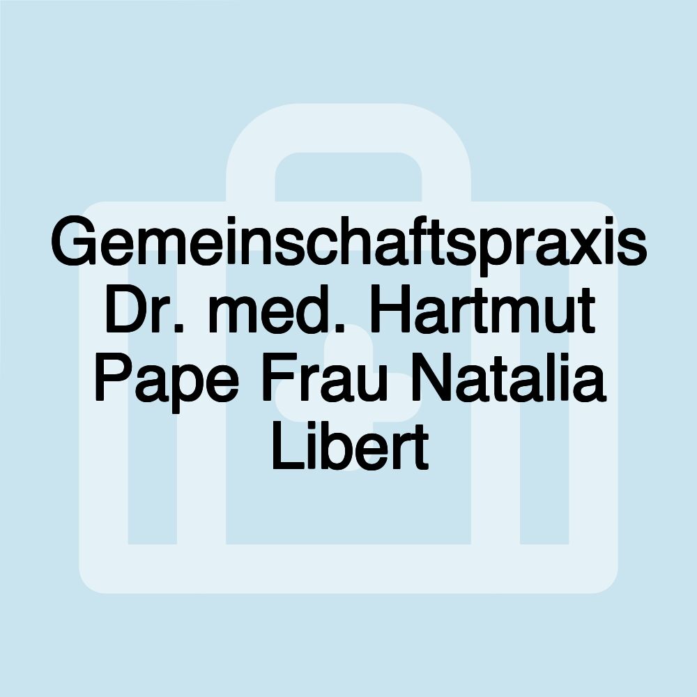 Gemeinschaftspraxis Dr. med. Hartmut Pape Frau Natalia Libert