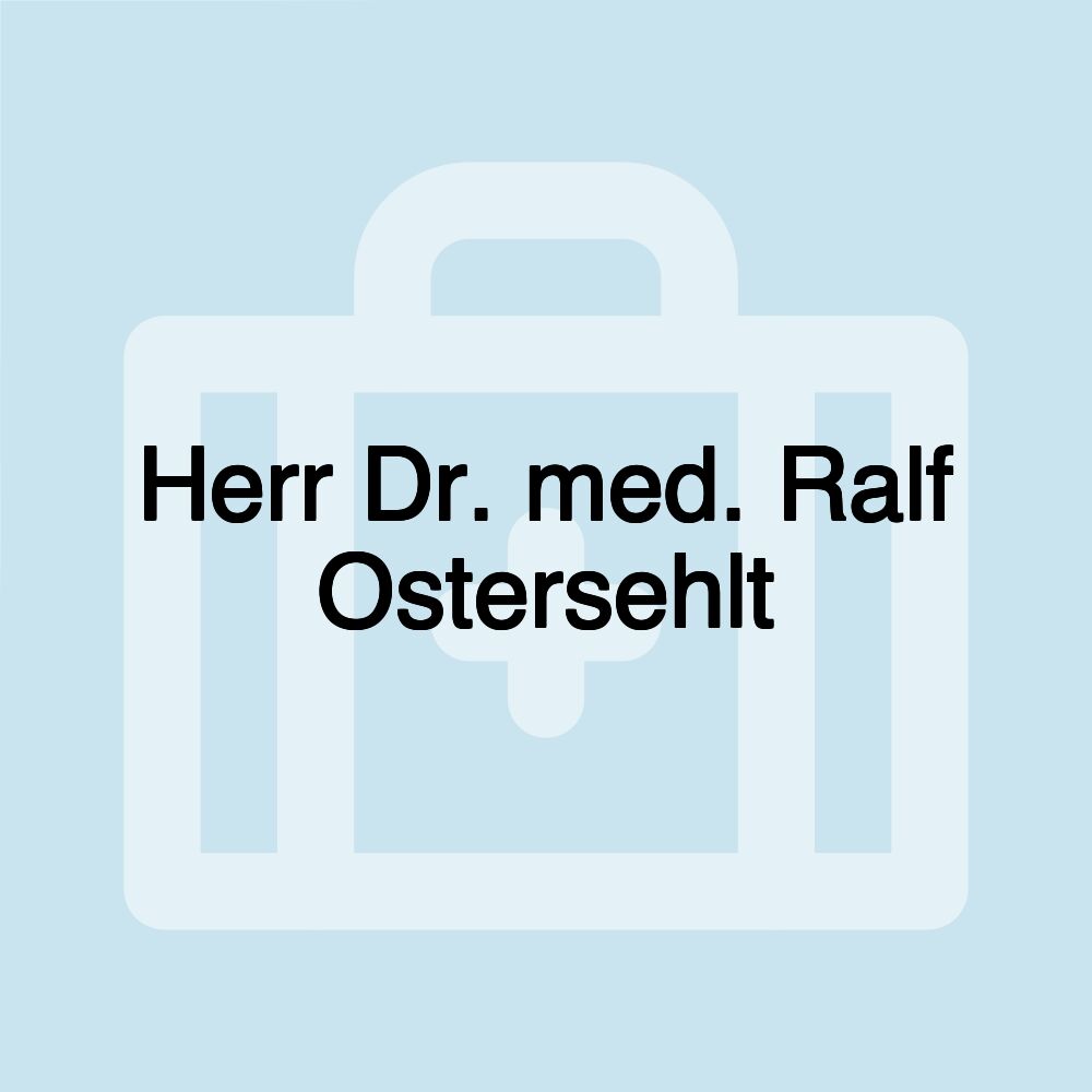 Herr Dr. med. Ralf Ostersehlt