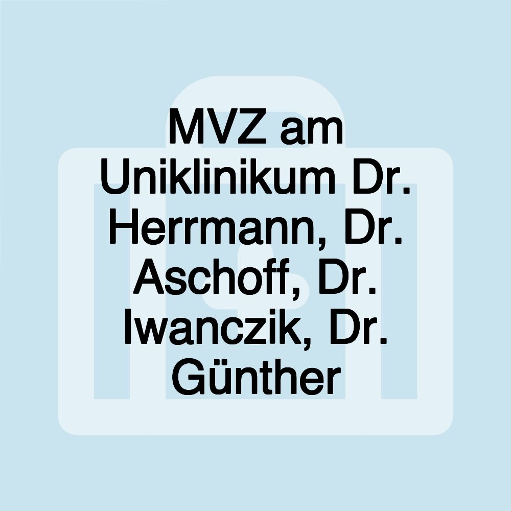 MVZ am Uniklinikum Dr. Herrmann, Dr. Aschoff, Dr. Iwanczik, Dr. Günther
