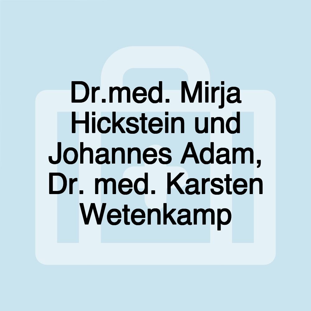 Dr.med. Mirja Hickstein und Johannes Adam, Dr. med. Karsten Wetenkamp
