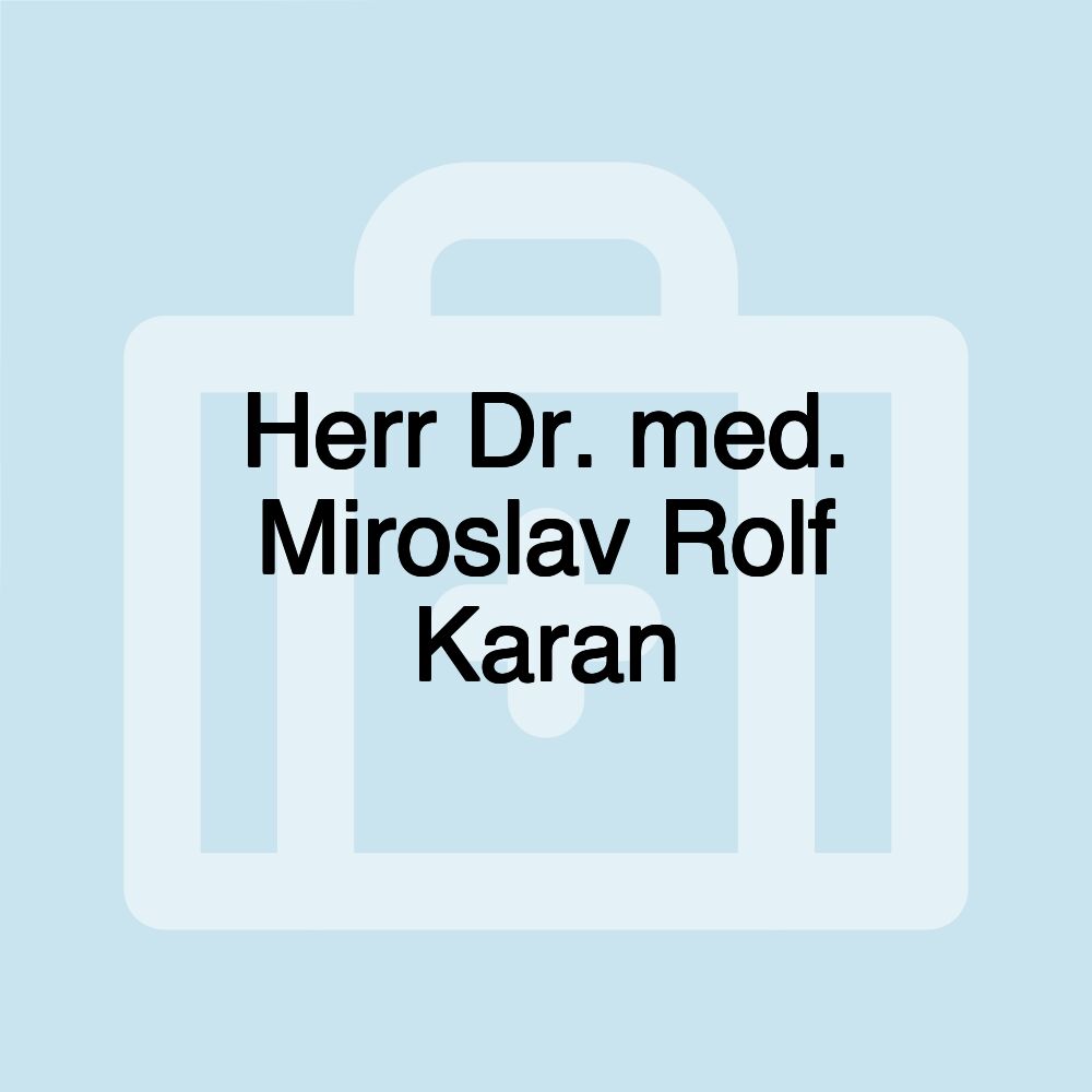 Herr Dr. med. Miroslav Rolf Karan