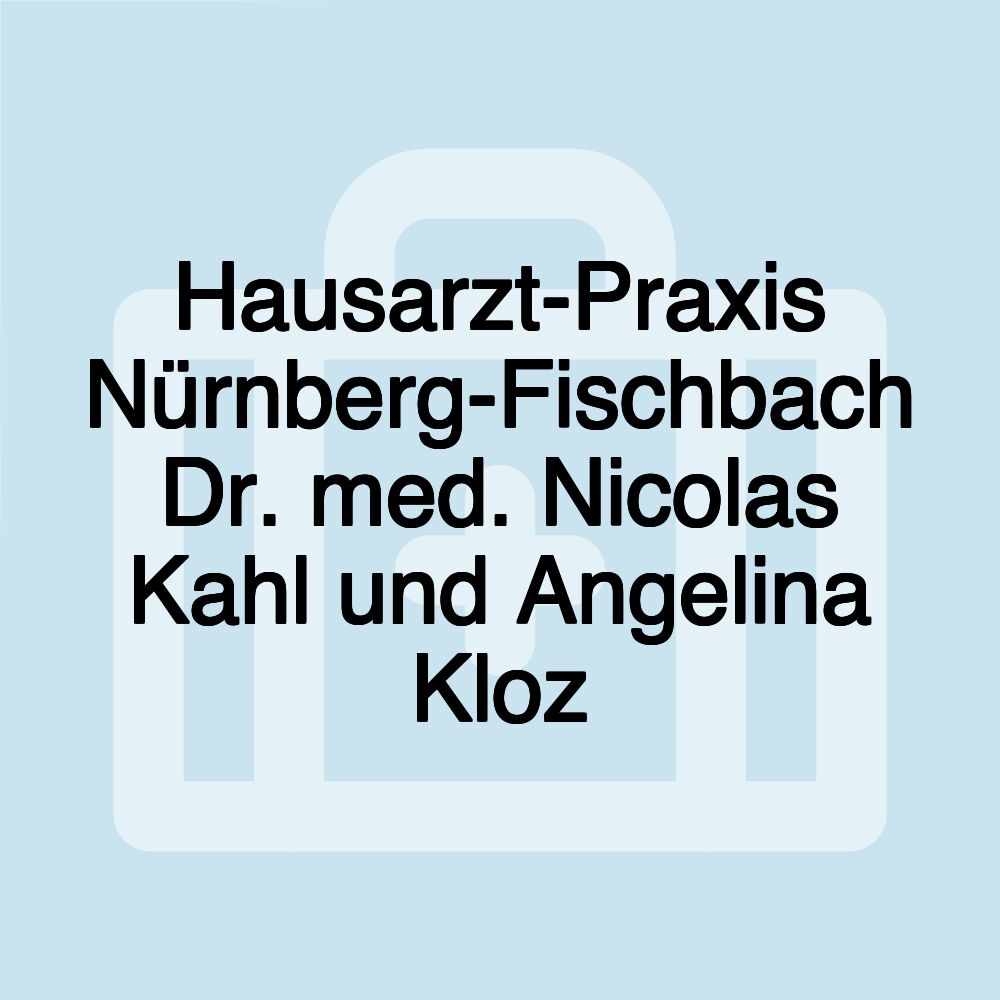 Hausarzt-Praxis Nürnberg-Fischbach Dr. med. Nicolas Kahl und Angelina Kloz