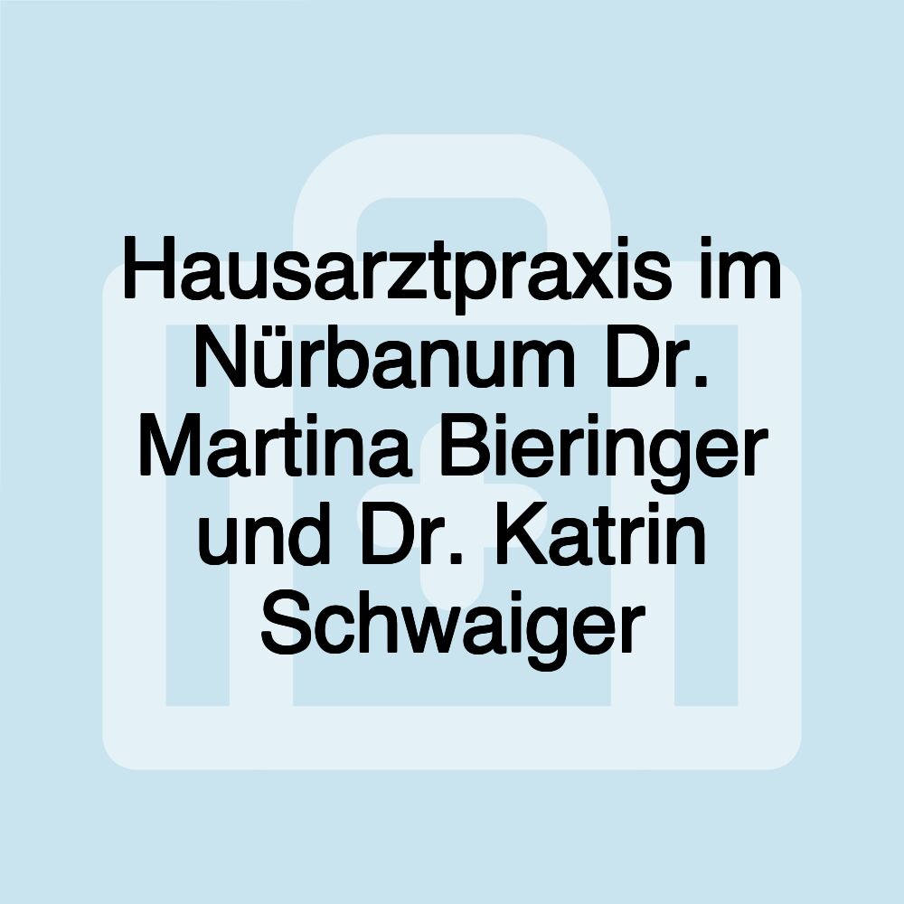 Hausarztpraxis im Nürbanum Dr. Martina Bieringer und Dr. Katrin Schwaiger