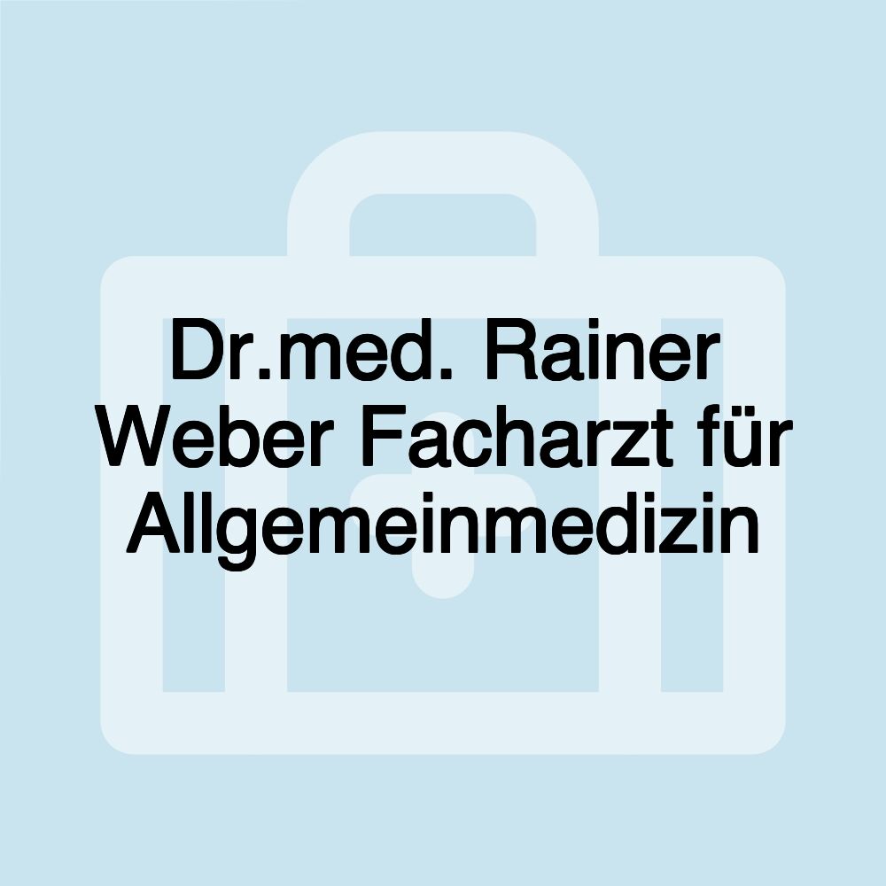 Dr.med. Rainer Weber Facharzt für Allgemeinmedizin