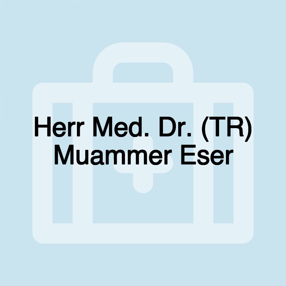 Herr Med. Dr. (TR) Muammer Eser