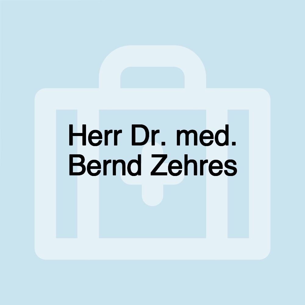 Herr Dr. med. Bernd Zehres
