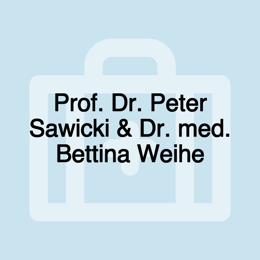 Prof. Dr. Peter Sawicki & Dr. med. Bettina Weihe