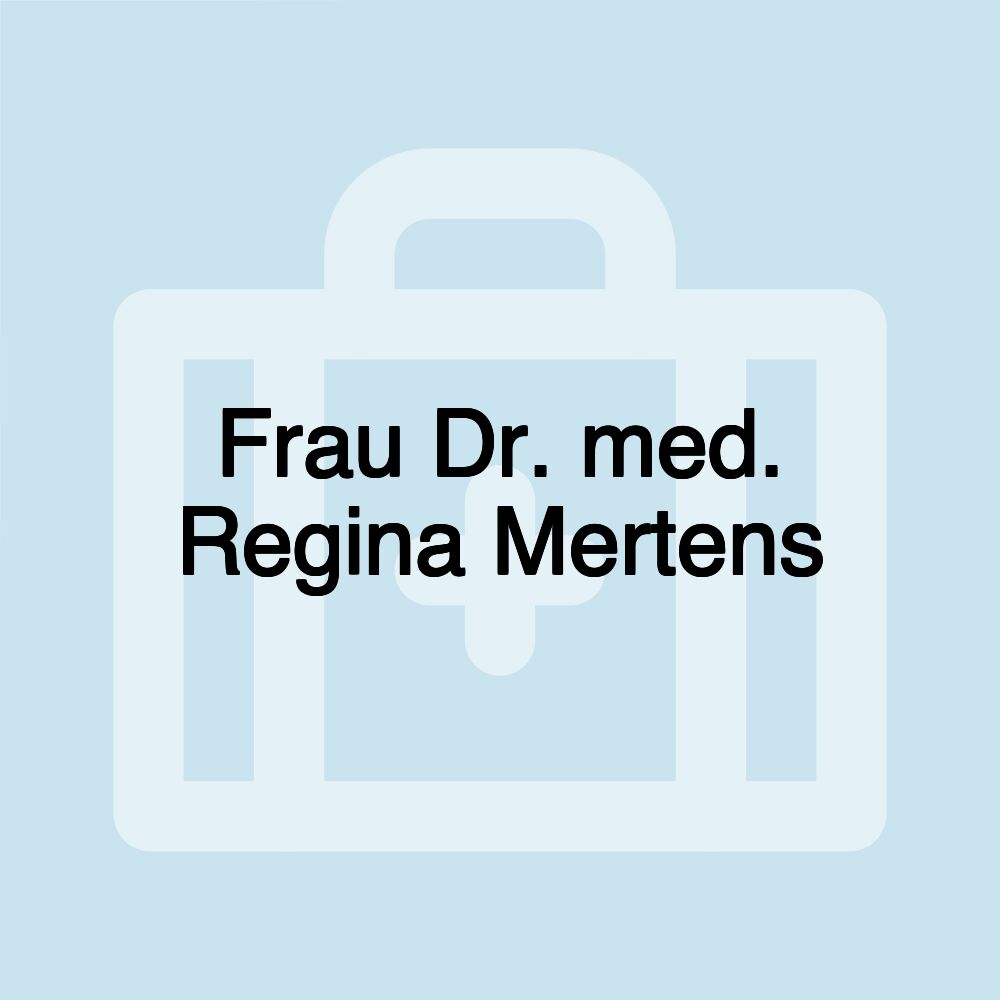 Frau Dr. med. Regina Mertens