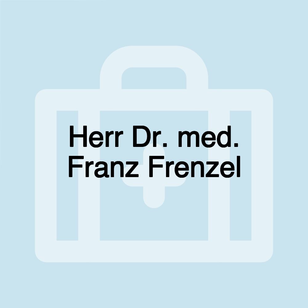 Herr Dr. med. Franz Frenzel