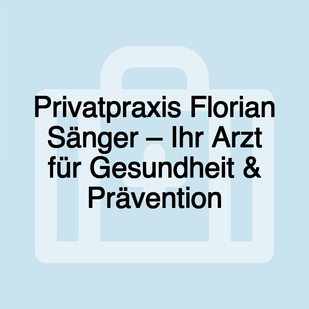 Privatpraxis Florian Sänger – Ihr Arzt für Gesundheit & Prävention