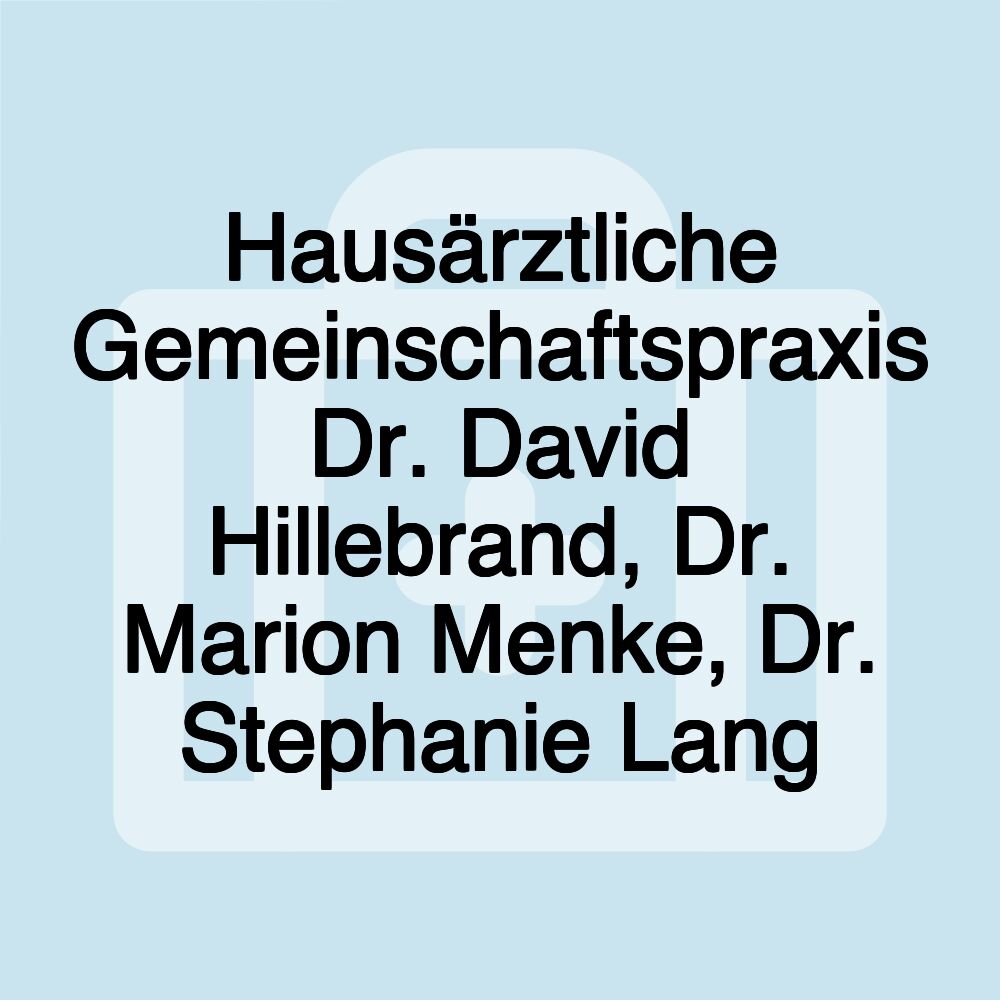 Hausärztliche Gemeinschaftspraxis Dr. David Hillebrand, Dr. Marion Menke, Dr. Stephanie Lang