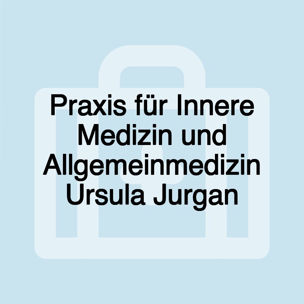 Praxis für Innere Medizin und Allgemeinmedizin Ursula Jurgan