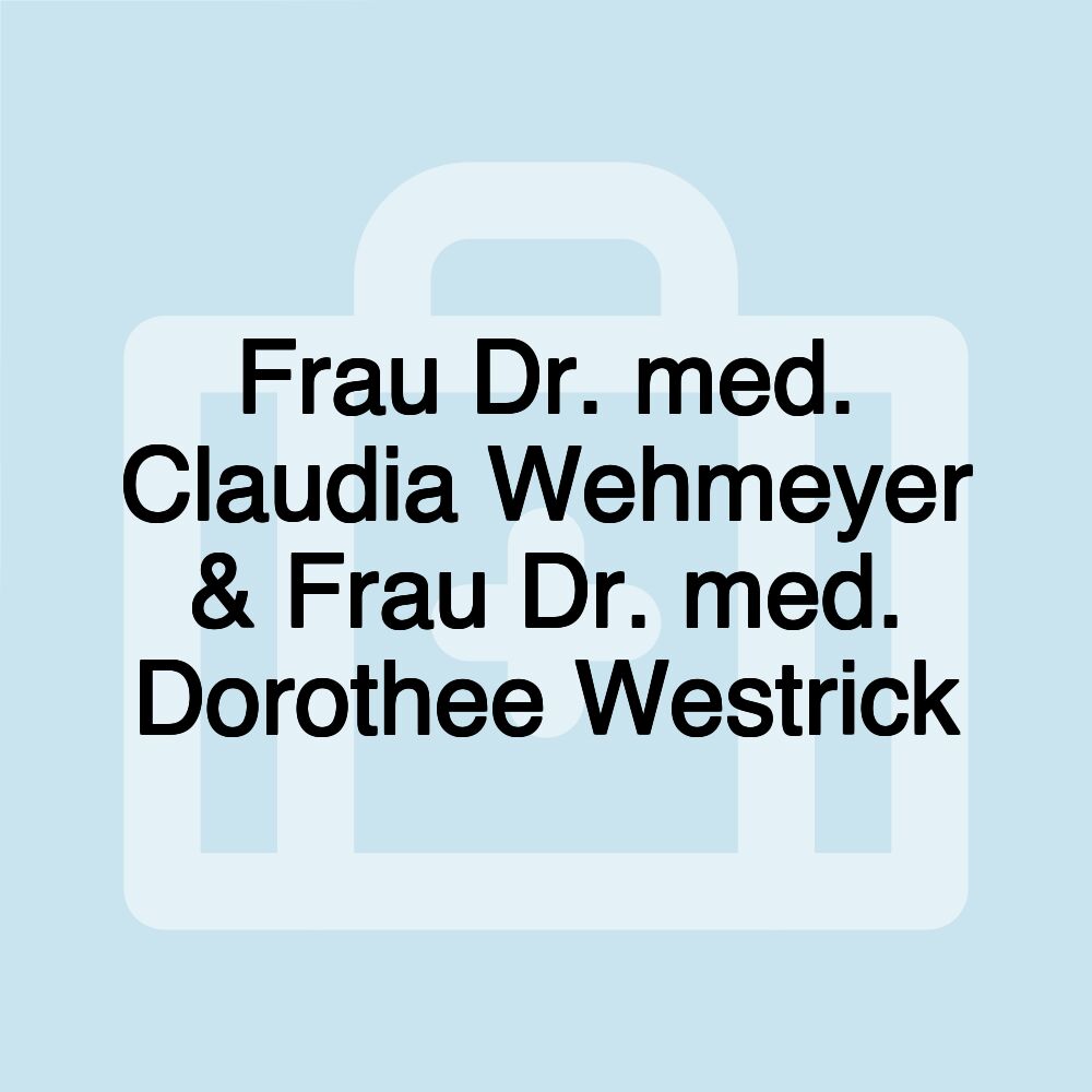 Frau Dr. med. Claudia Wehmeyer & Frau Dr. med. Dorothee Westrick