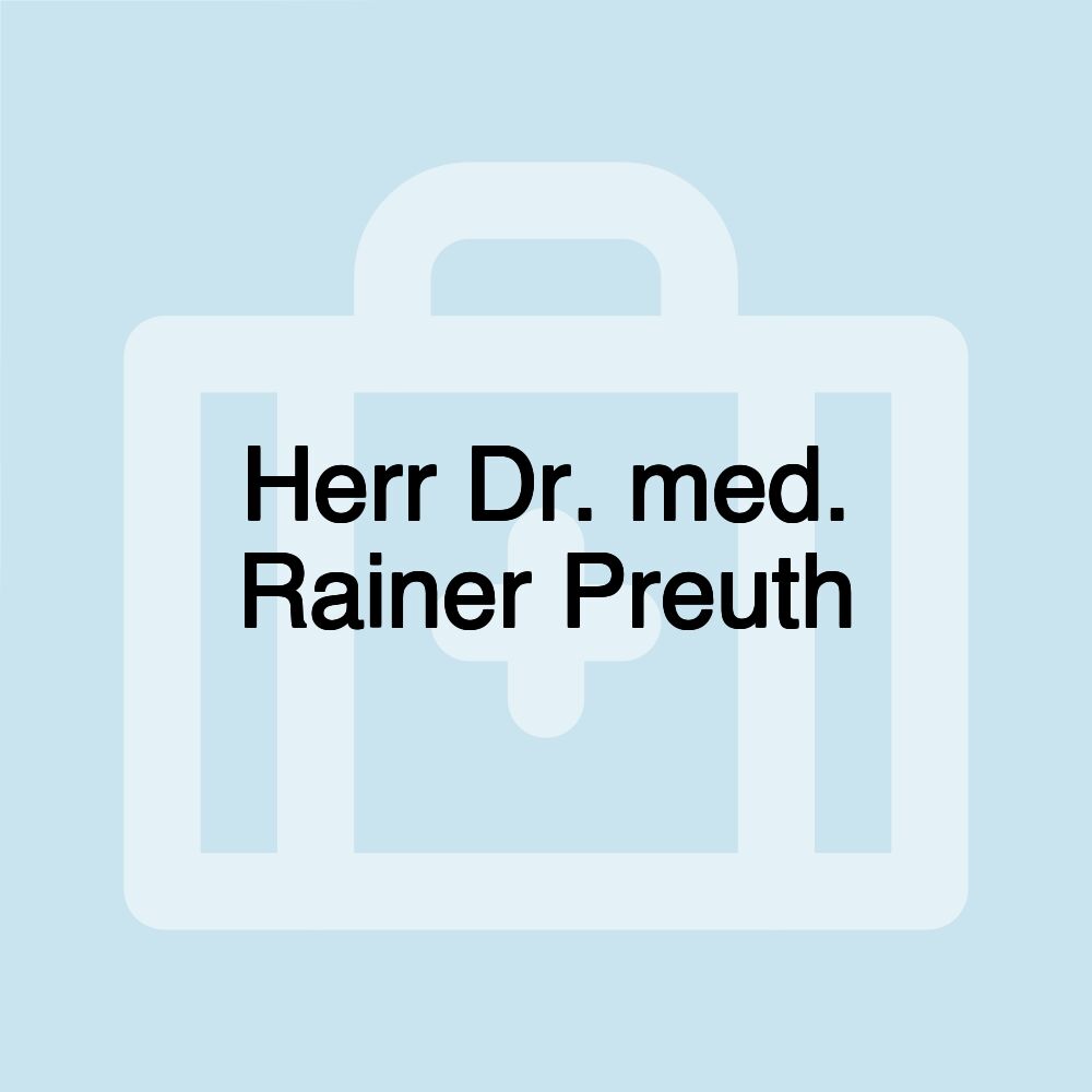Herr Dr. med. Rainer Preuth