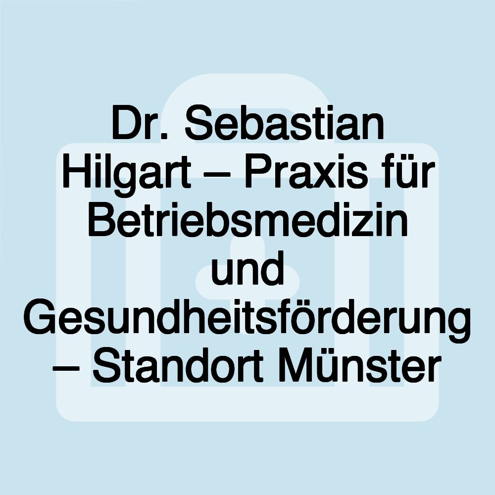 Dr. Sebastian Hilgart – Praxis für Betriebsmedizin und Gesundheitsförderung – Standort Münster