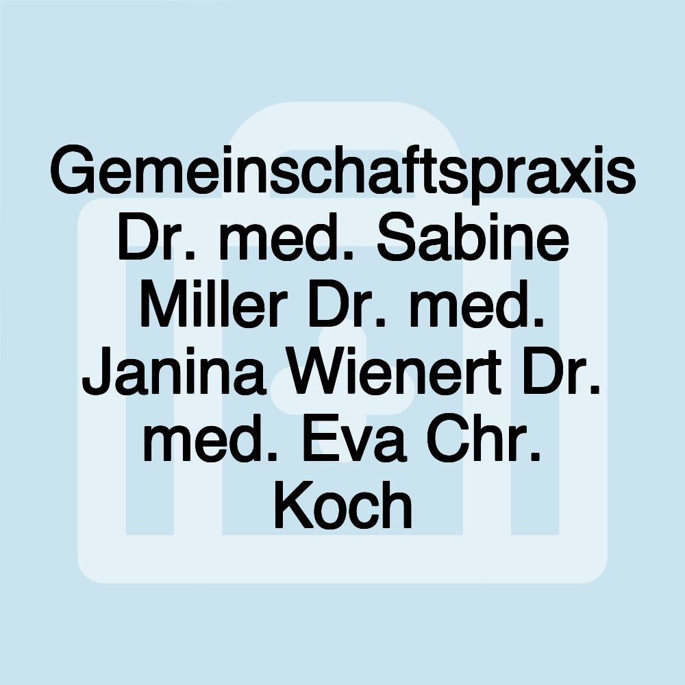 Gemeinschaftspraxis Dr. med. Sabine Miller Dr. med. Janina Wienert Dr. med. Eva Chr. Koch